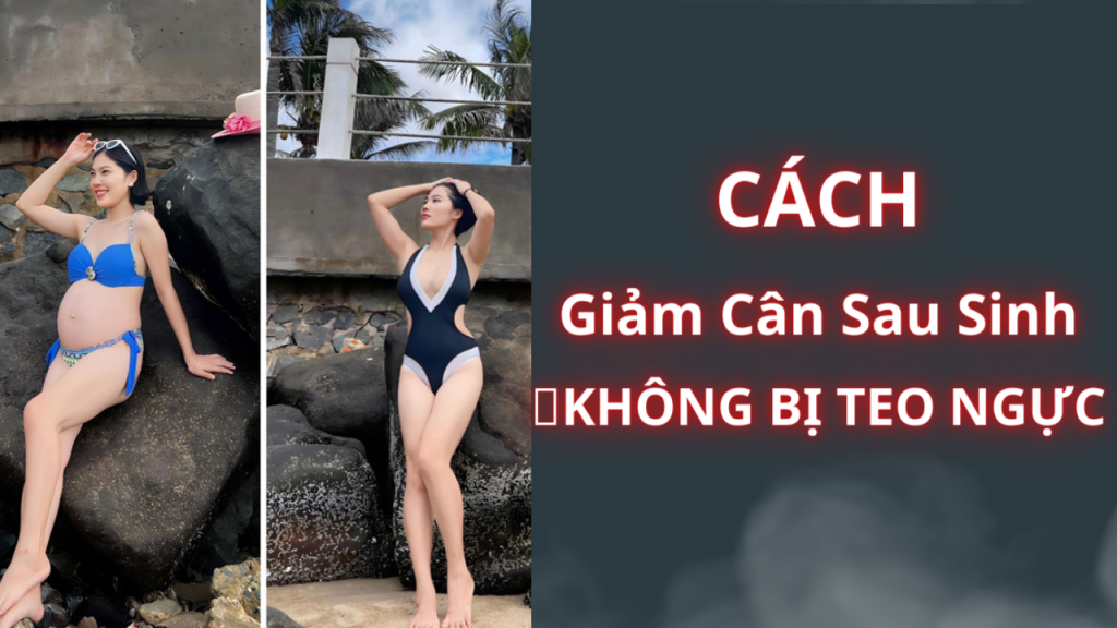 cách giảm cân sau sinh mà không bị teo ngực